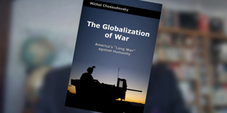 The Globalization Of War. America’s “Long War” Against Humanity